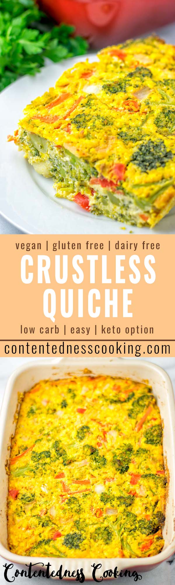 This Crustless Quiche is low carb, super easy to make, and so delicious. It’s naturally vegan, gluten free, kids friendly, filling and a winning combination that the whole family will love for dinner, lunch, meal prep and so much more. Full of broccoli, carrots, and vegetables you love. You will also find a keto option. #vegan #dairyfree #glutenfree #vegetarian #worklunchideas #mealprep #dinner #lunch #contentednesscooking #crustlessquiche #kidsfriendlydinners #familyfood #lowcarbmeals 